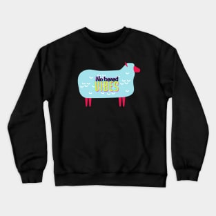 No Baaaad Vibes Crewneck Sweatshirt